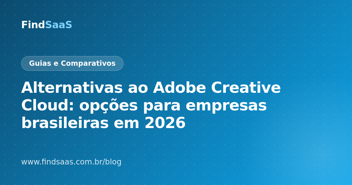 Alternativas ao Adobe Creative Cloud: opções para empresas brasileiras em 2026