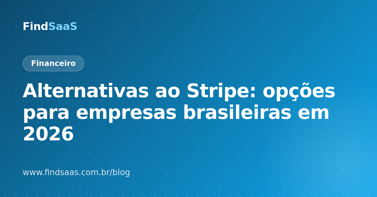 Alternativas ao Stripe: opções para empresas brasileiras em 2026