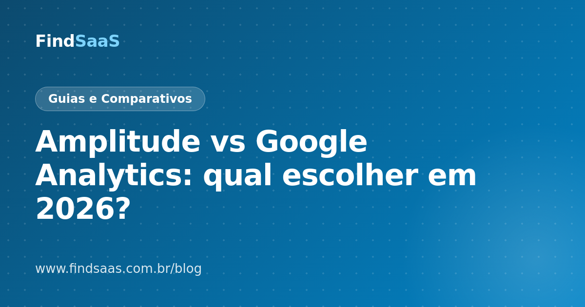 Amplitude vs Google Analytics: qual escolher em 2026?