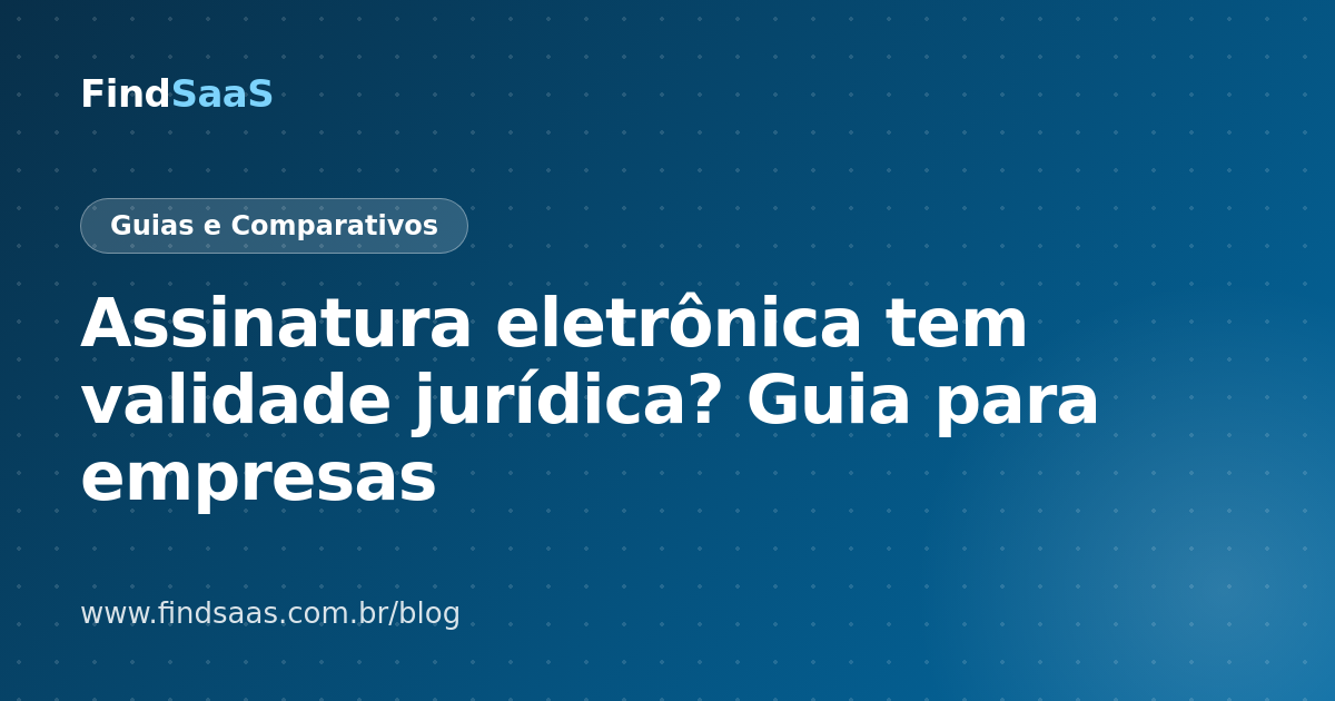 Assinatura eletrônica tem validade jurídica? Guia para empresas