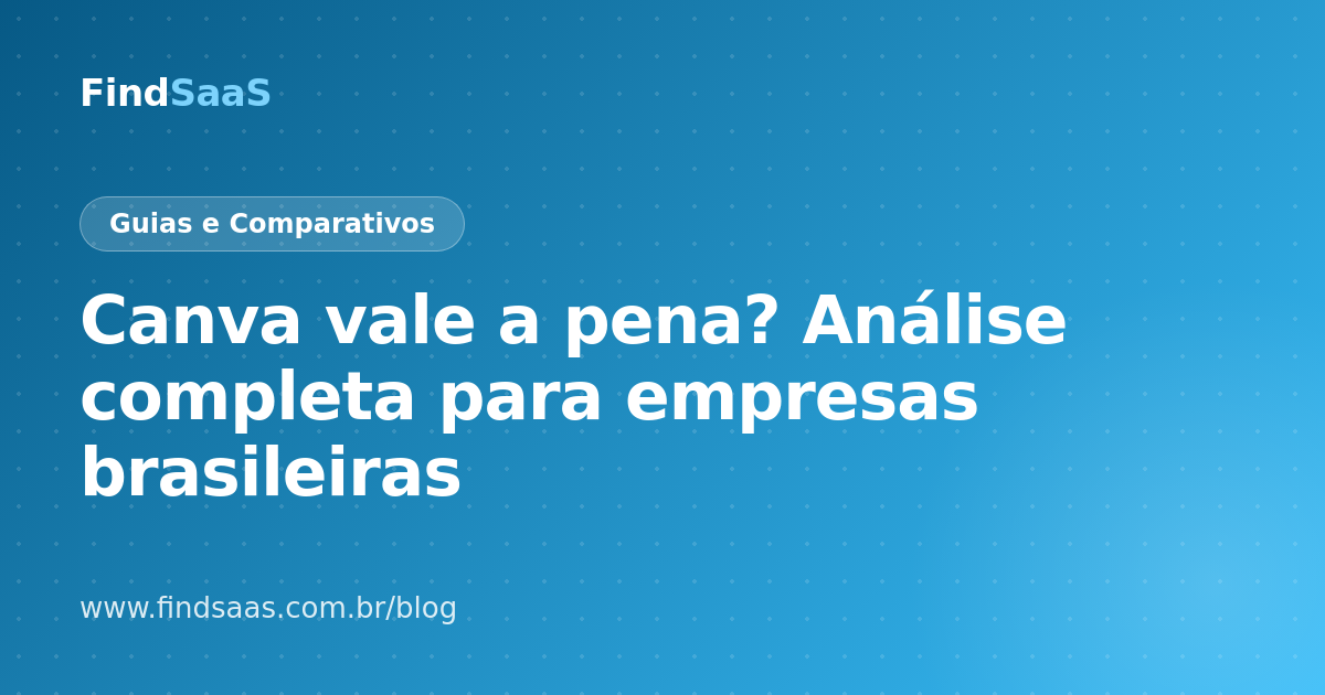 Canva vale a pena? Análise completa para empresas brasileiras