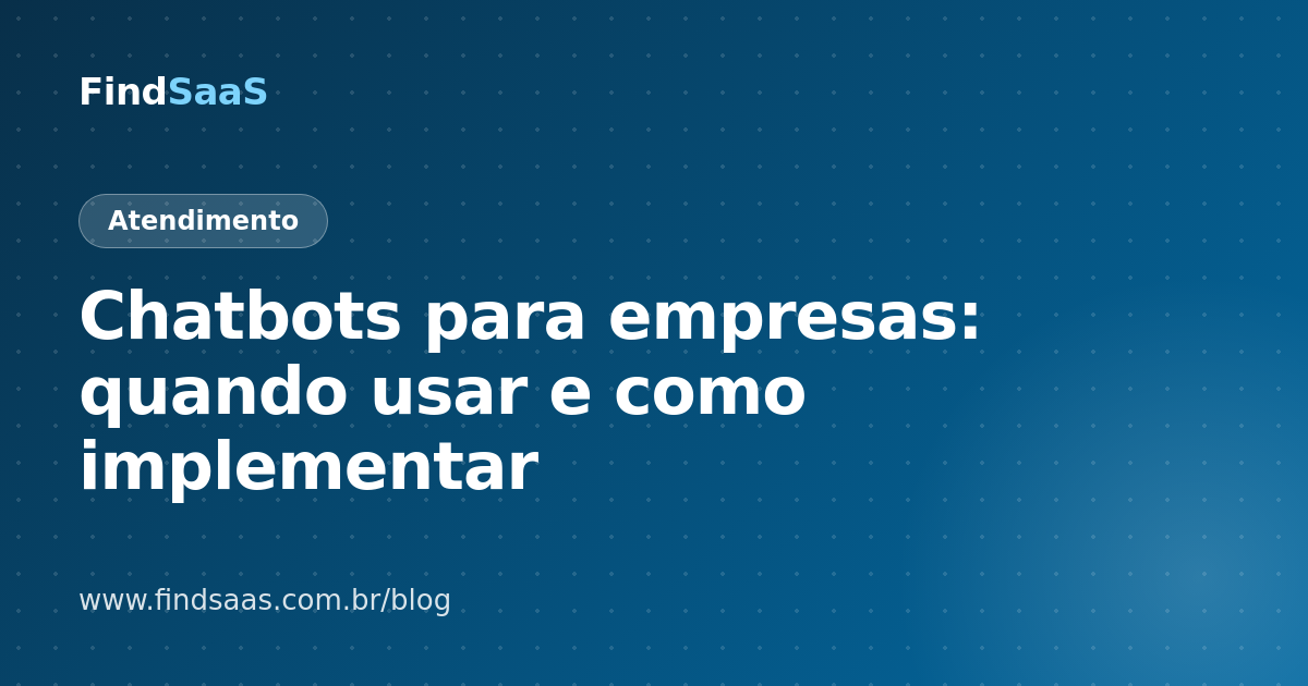 Chatbots para empresas: quando usar e como implementar