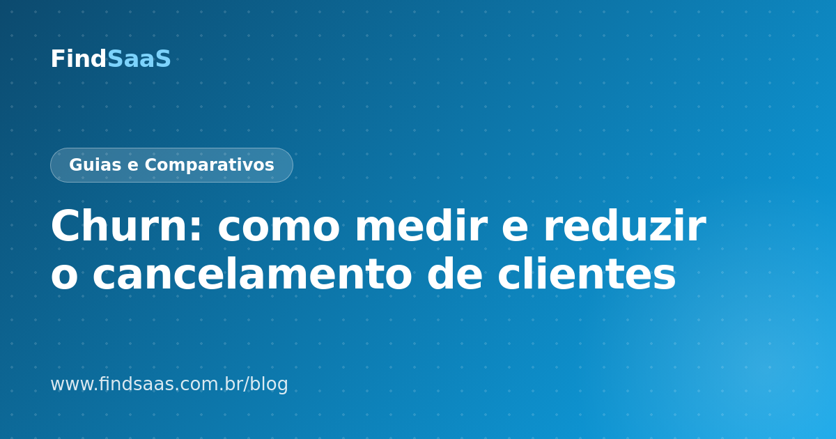 Churn: como medir e reduzir o cancelamento de clientes