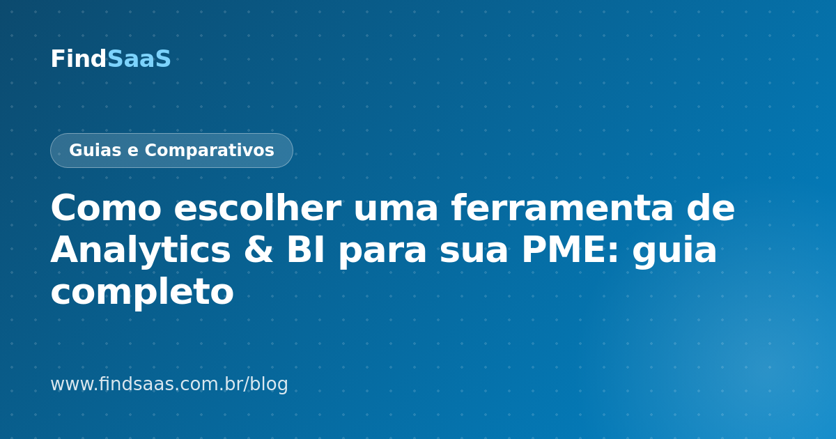 Como escolher uma ferramenta de Analytics & BI para sua PME: guia completo