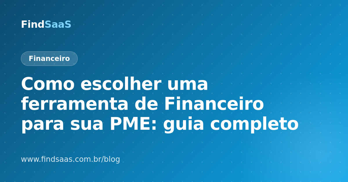 Como escolher uma ferramenta de Financeiro para sua PME: guia completo