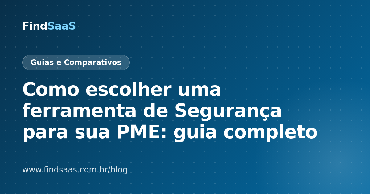 Como escolher uma ferramenta de Segurança para sua PME: guia completo
