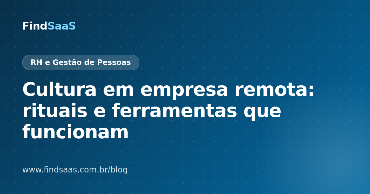 Cultura em empresa remota: rituais e ferramentas que funcionam