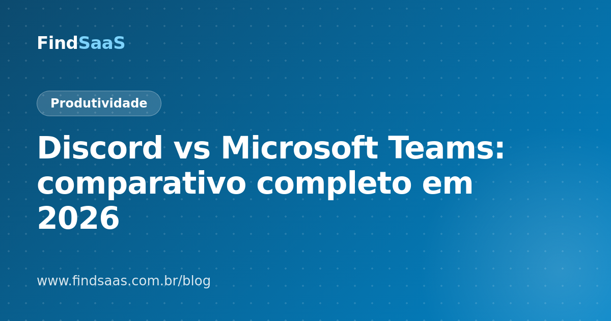 Discord vs Microsoft Teams: comparativo completo em 2026