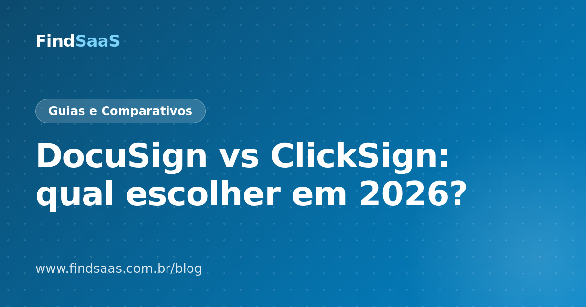 DocuSign vs ClickSign: qual escolher em 2026?