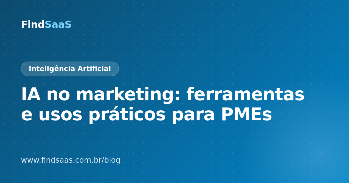 IA no marketing: ferramentas e usos práticos para PMEs