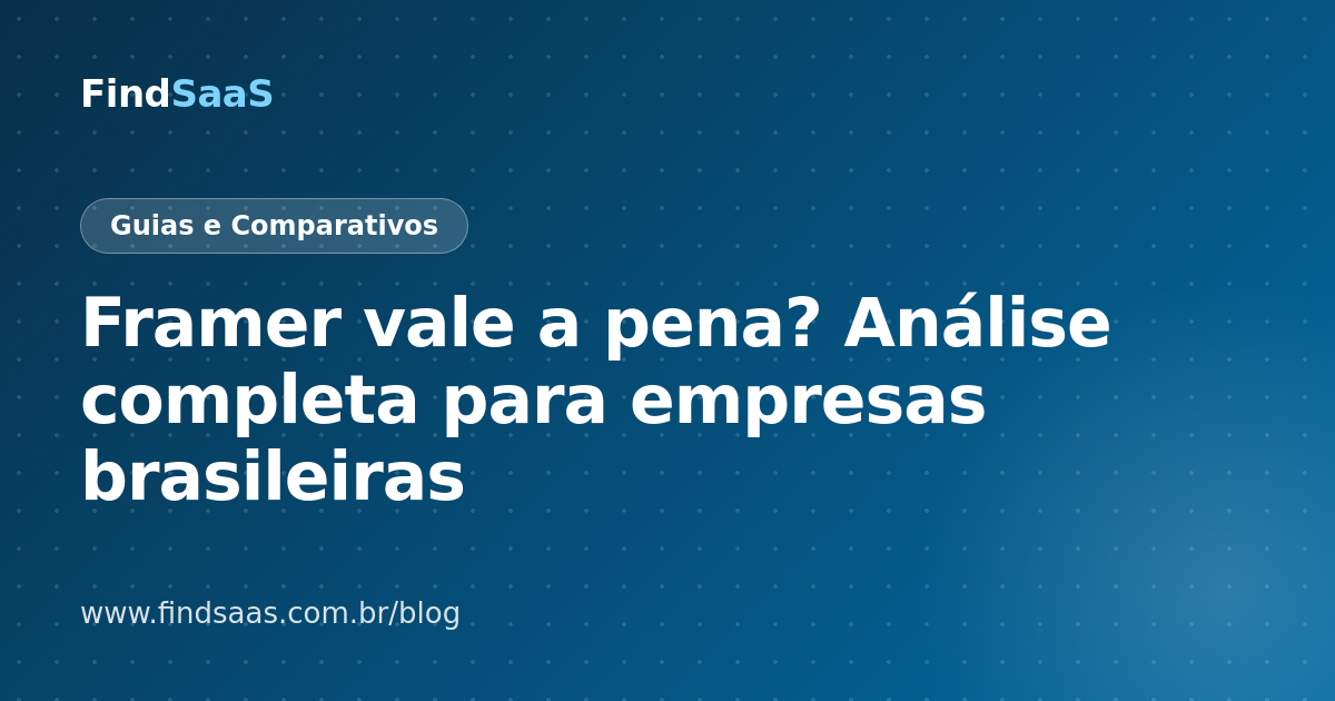 Framer vale a pena? Análise completa para empresas brasileiras