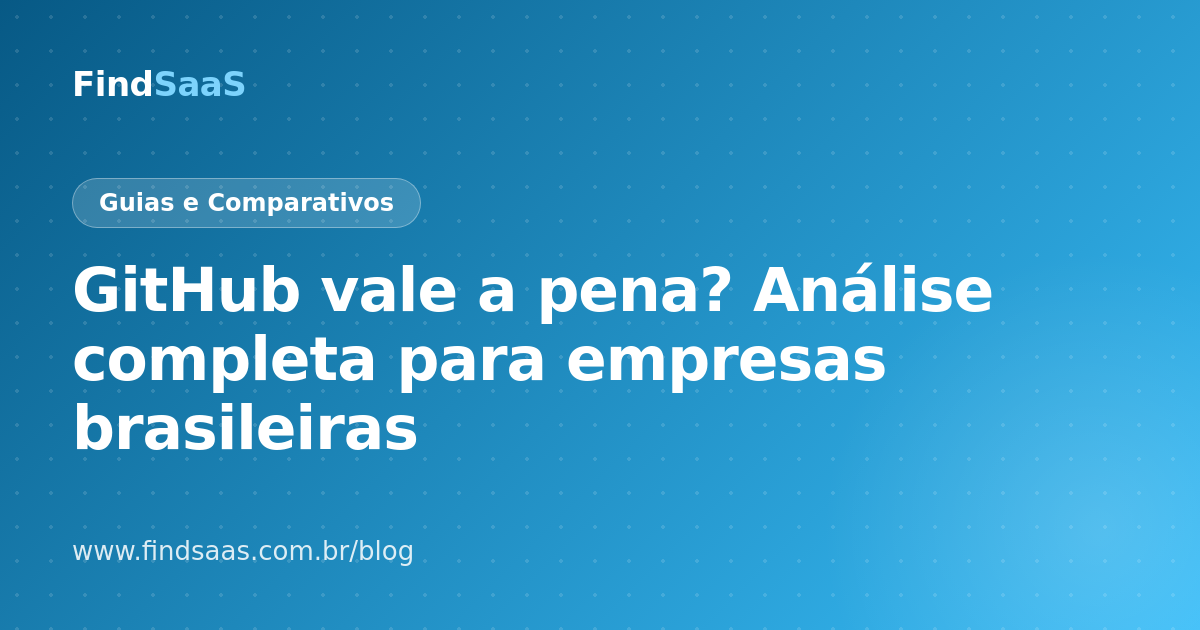 GitHub vale a pena? Análise completa para empresas brasileiras