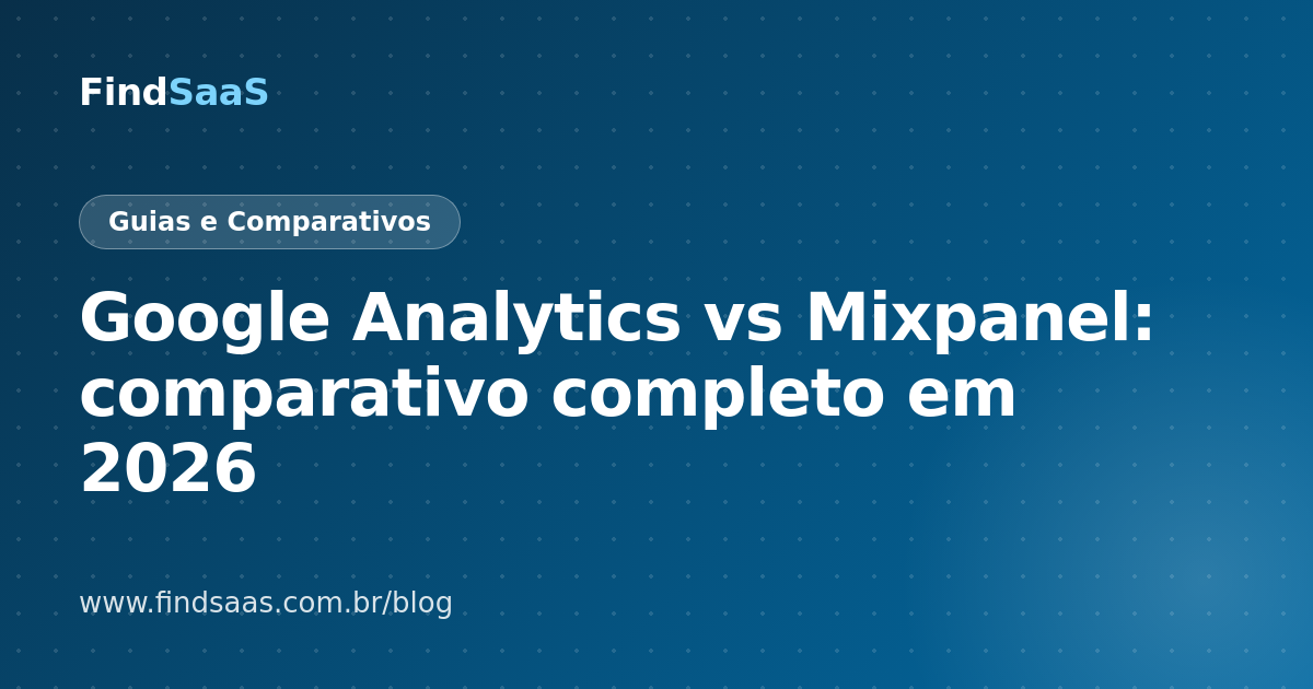 Google Analytics vs Mixpanel: comparativo completo em 2026
