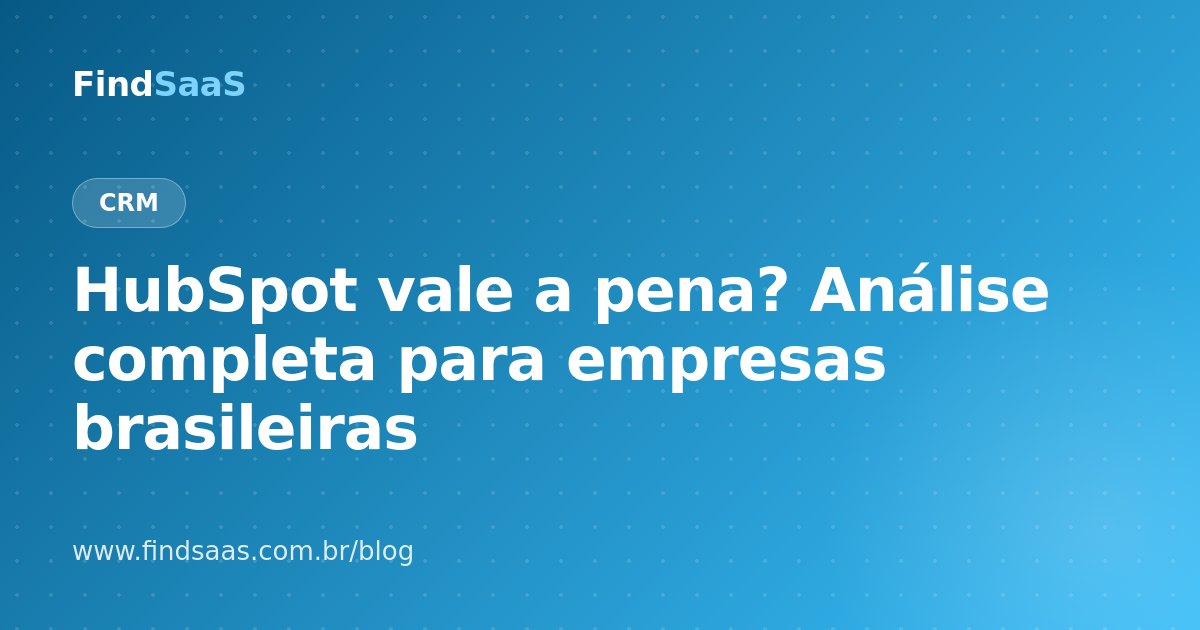 HubSpot vale a pena? Análise completa para empresas brasileiras