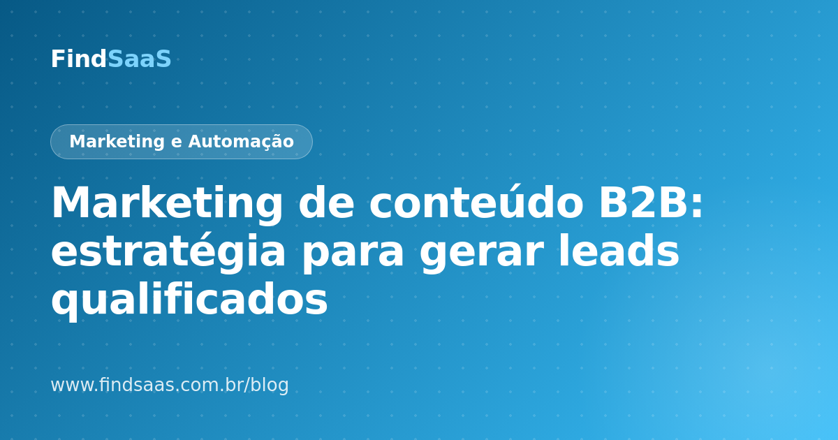 Marketing de conteúdo B2B: estratégia para gerar leads qualificados