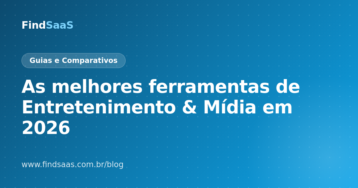 As melhores ferramentas de Entretenimento & Mídia em 2026