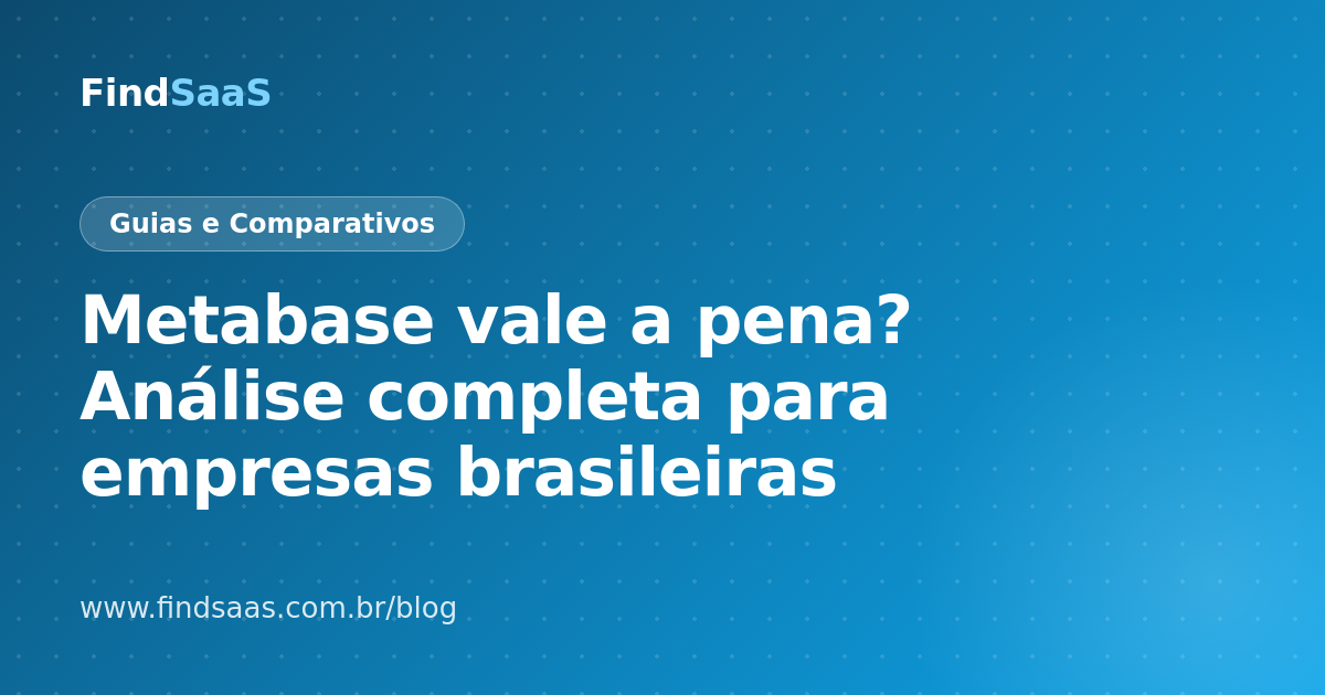 Metabase vale a pena? Análise completa para empresas brasileiras