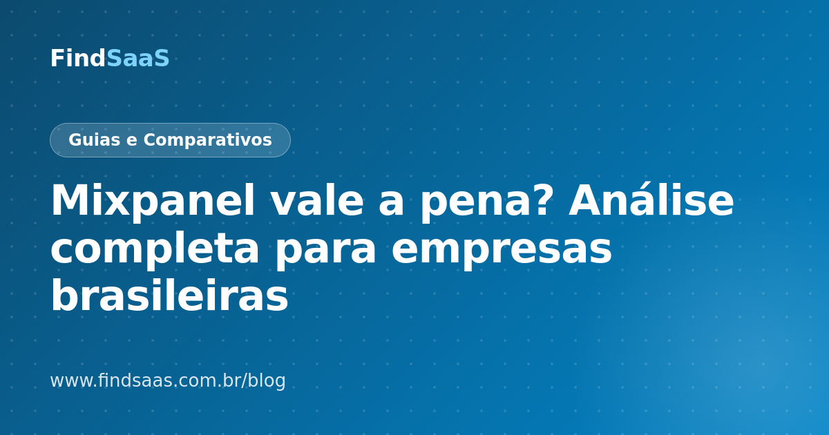 Mixpanel vale a pena? Análise completa para empresas brasileiras