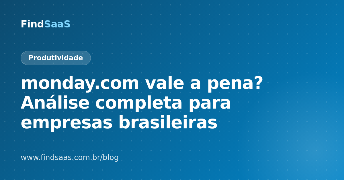 monday.com vale a pena? Análise completa para empresas brasileiras