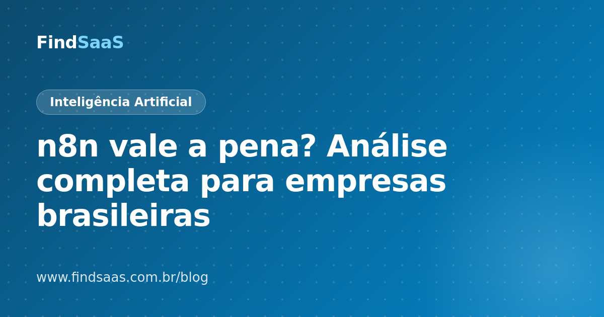 n8n vale a pena? Análise completa para empresas brasileiras