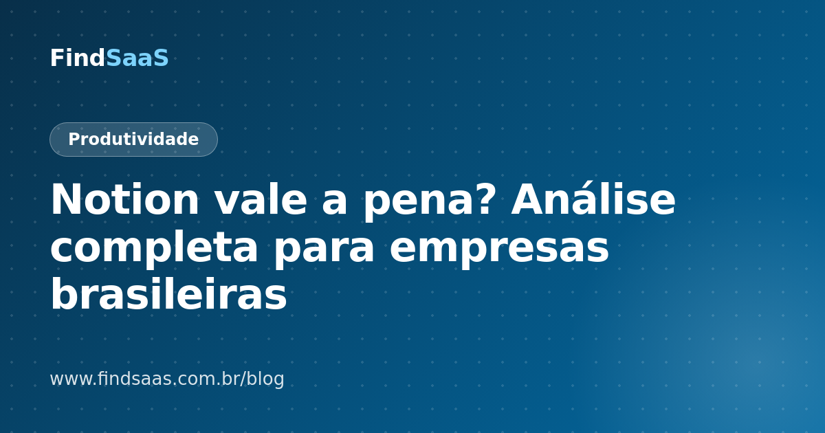 Notion vale a pena? Análise completa para empresas brasileiras