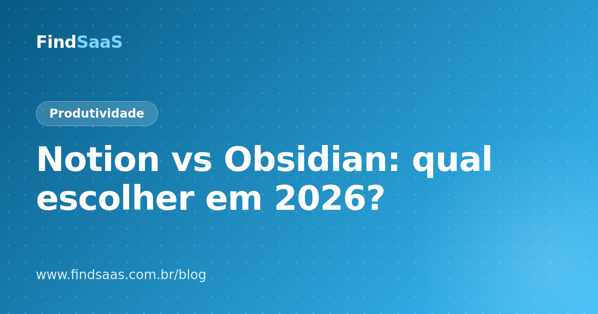 Notion vs Obsidian: qual escolher em 2026?