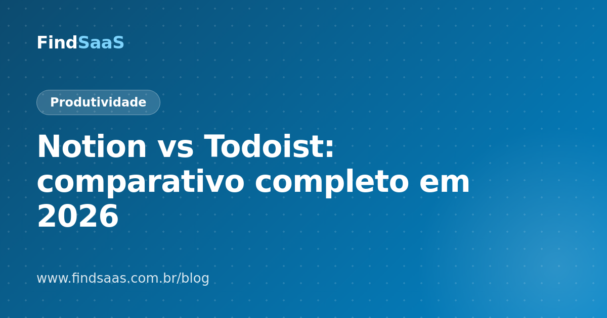 Notion vs Todoist: comparativo completo em 2026