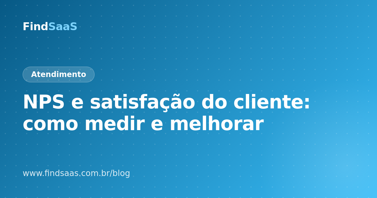 NPS e satisfação do cliente: como medir e melhorar