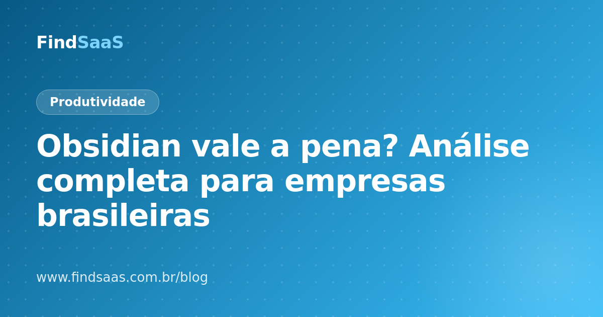 Obsidian vale a pena? Análise completa para empresas brasileiras