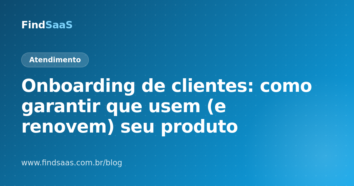 Onboarding de clientes: como garantir que usem (e renovem) seu produto