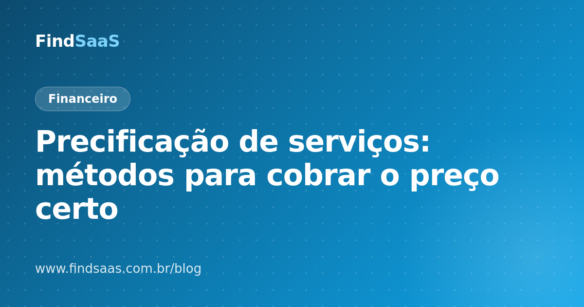 Precificação de serviços: métodos para cobrar o preço certo