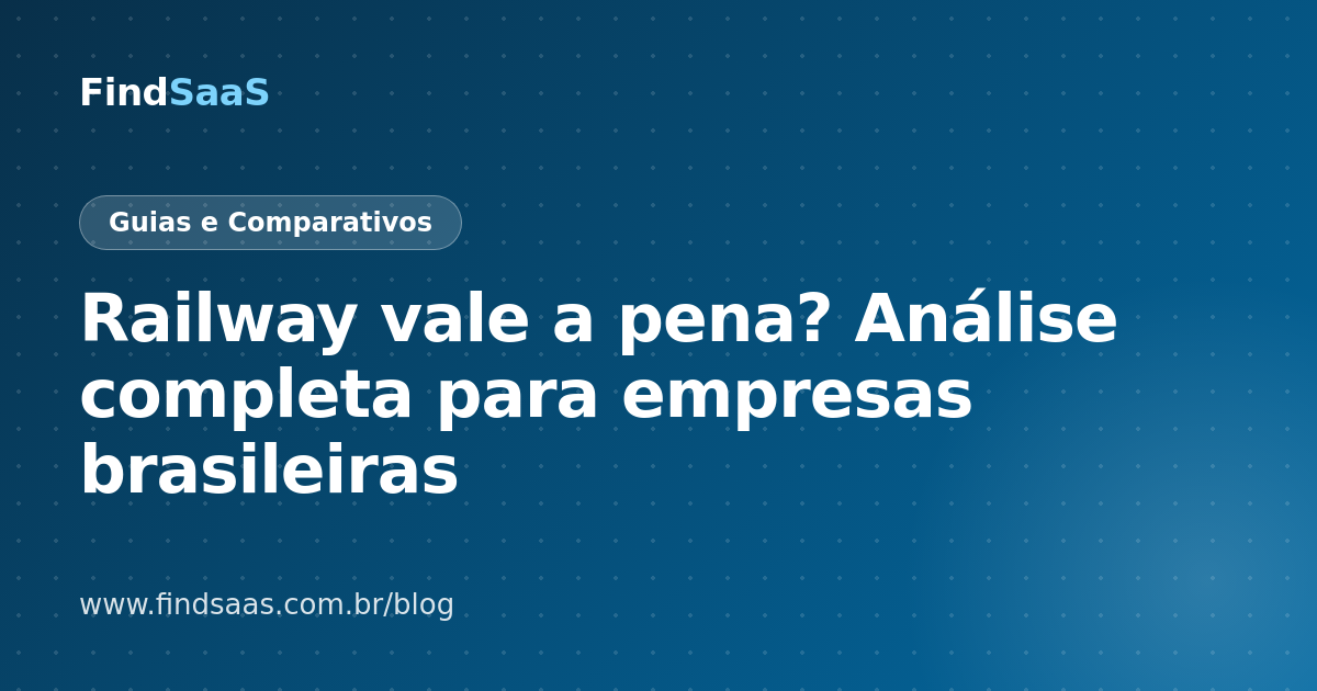 Railway vale a pena? Análise completa para empresas brasileiras