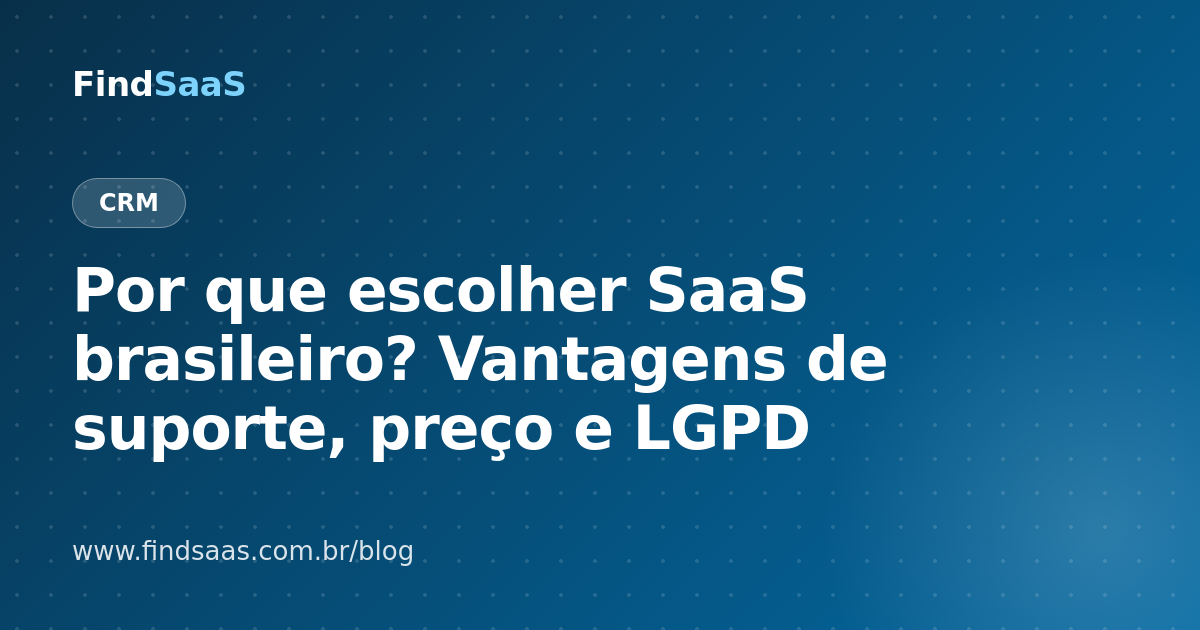 Por que escolher SaaS brasileiro? Vantagens de suporte, preço e LGPD