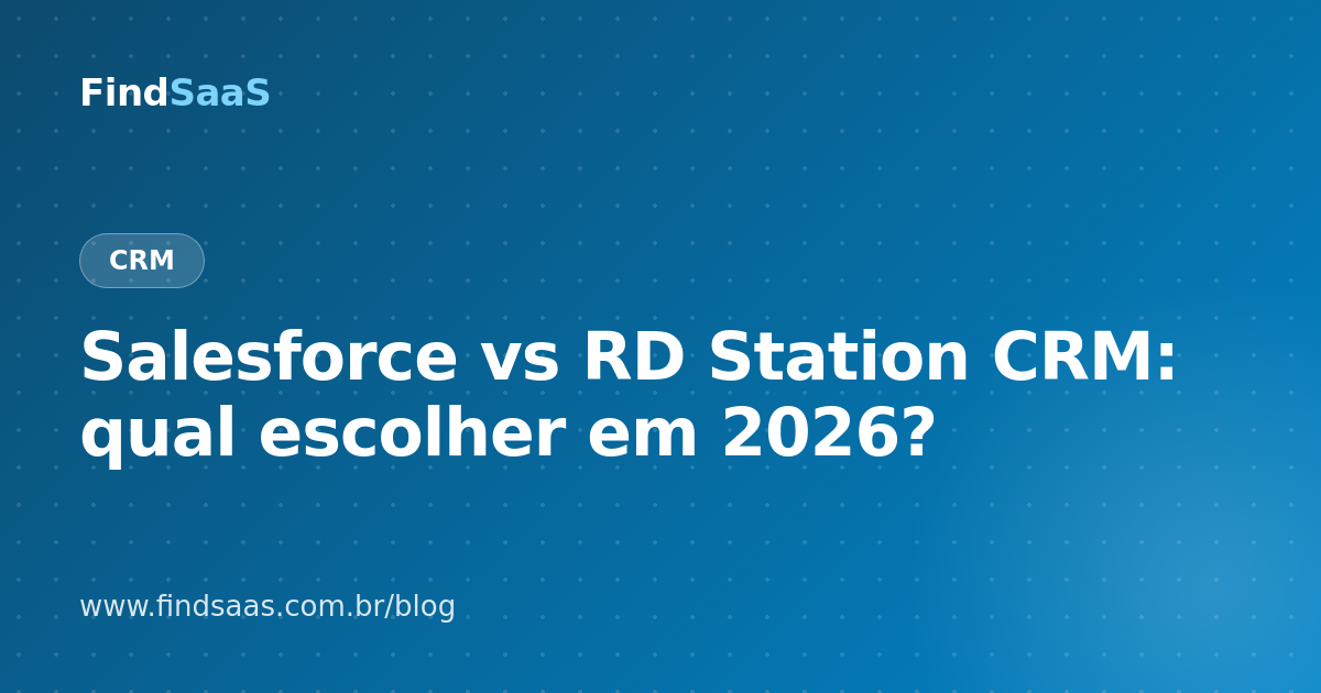 Salesforce vs RD Station CRM: qual escolher em 2026?
