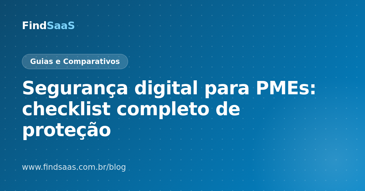 Segurança digital para PMEs: checklist completo de proteção