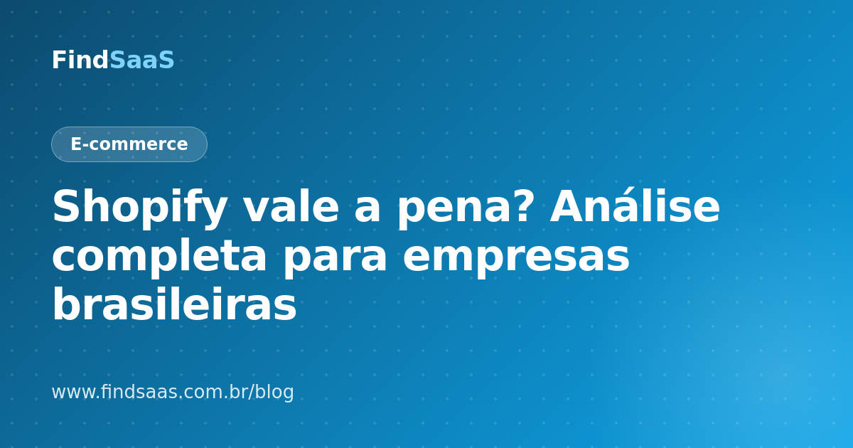 Shopify vale a pena? Análise completa para empresas brasileiras