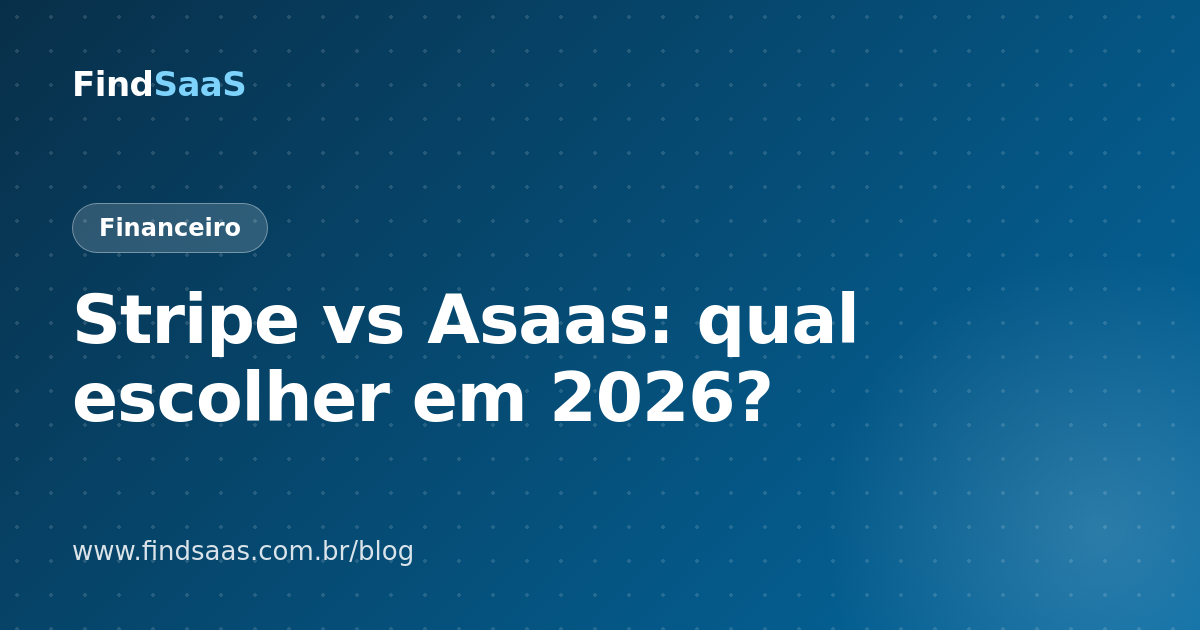 Stripe vs Asaas: qual escolher em 2026?