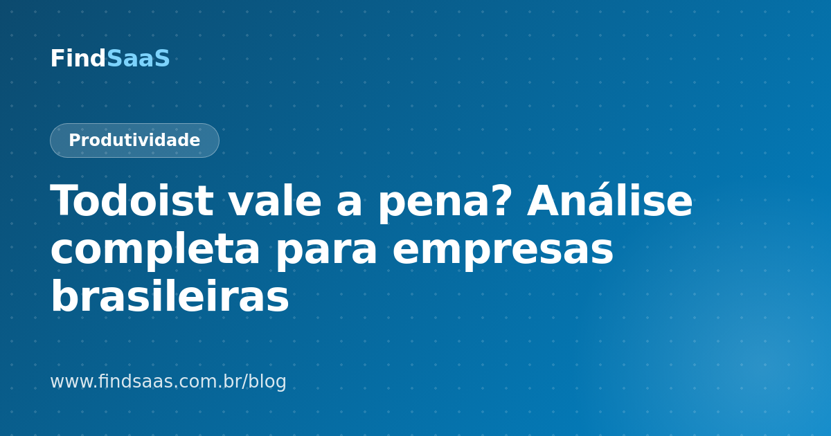 Todoist vale a pena? Análise completa para empresas brasileiras