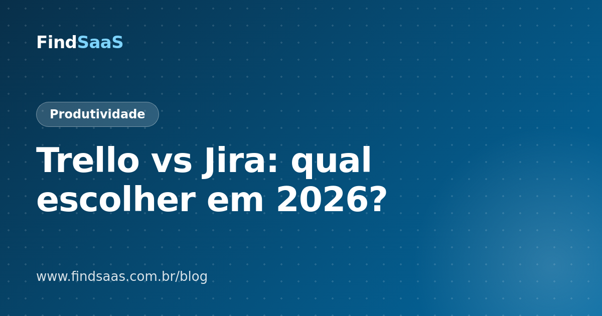 Trello vs Jira: qual escolher em 2026?