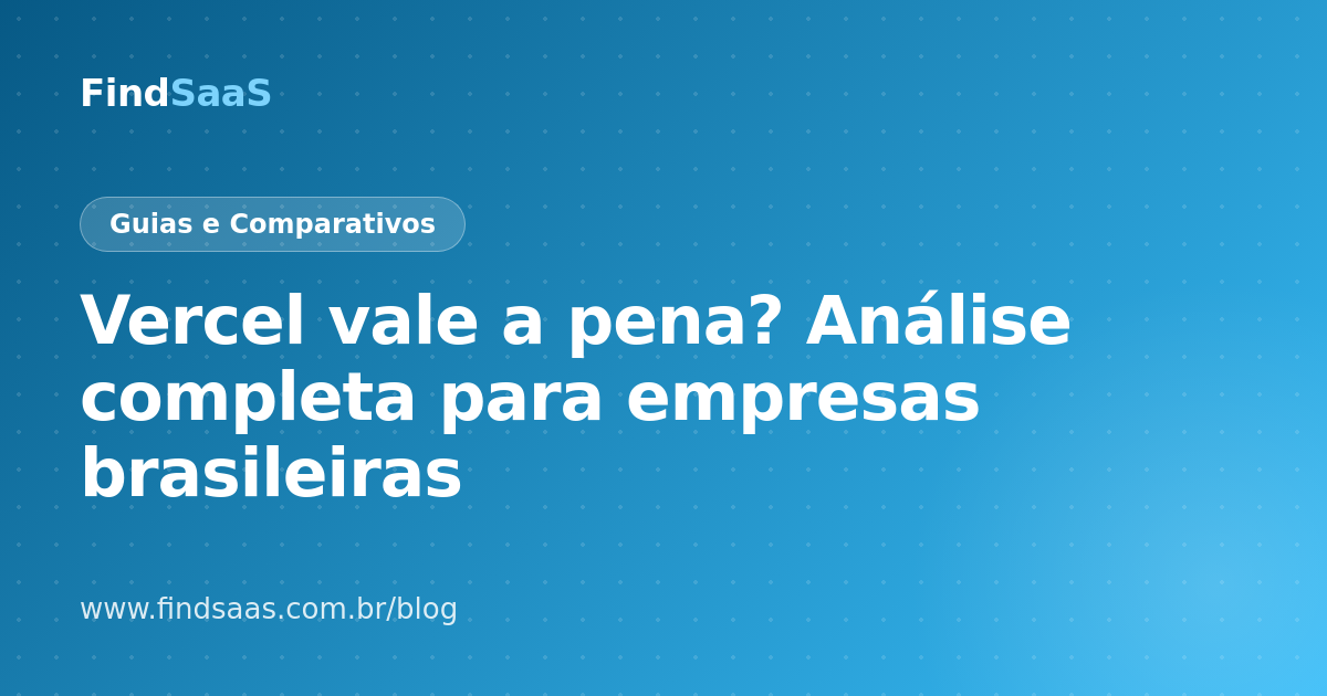 Vercel vale a pena? Análise completa para empresas brasileiras