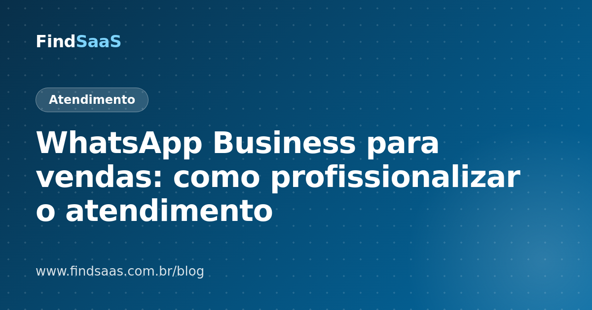 WhatsApp Business para vendas: como profissionalizar o atendimento