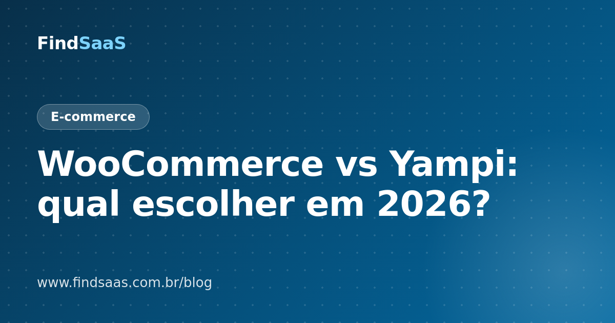 WooCommerce vs Yampi: qual escolher em 2026?
