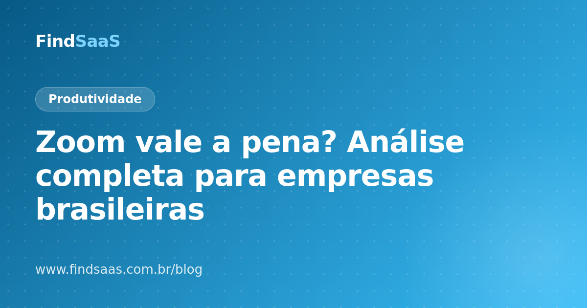 Zoom vale a pena? Análise completa para empresas brasileiras